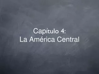Cap ítulo 4: La América Central