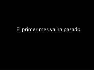 e el primer mes ya ha pasado