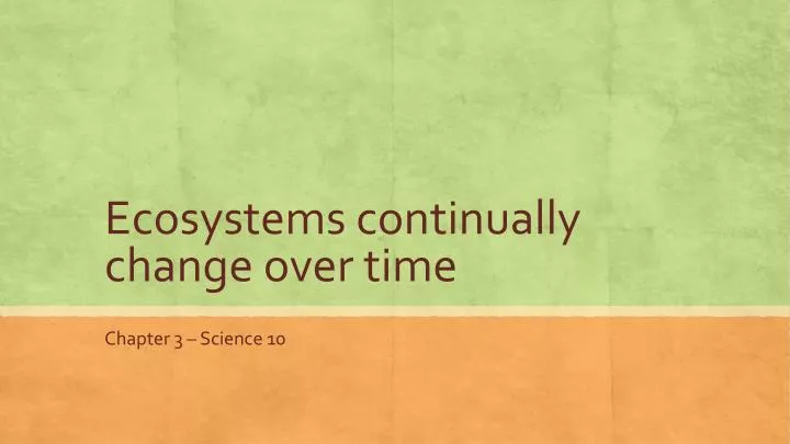 ecosystems continually change over time