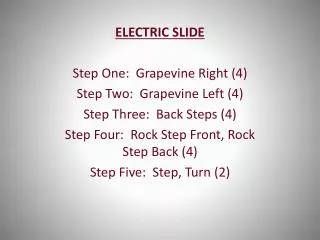 ELECTRIC SLIDE Step One: Grapevine Right (4) Step Two: Grapevine Left (4)