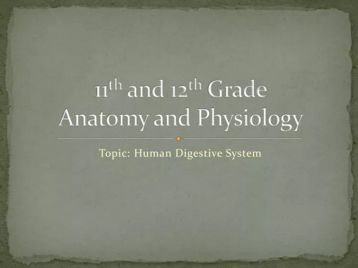 11 th and 12 th grade anatomy and physiology