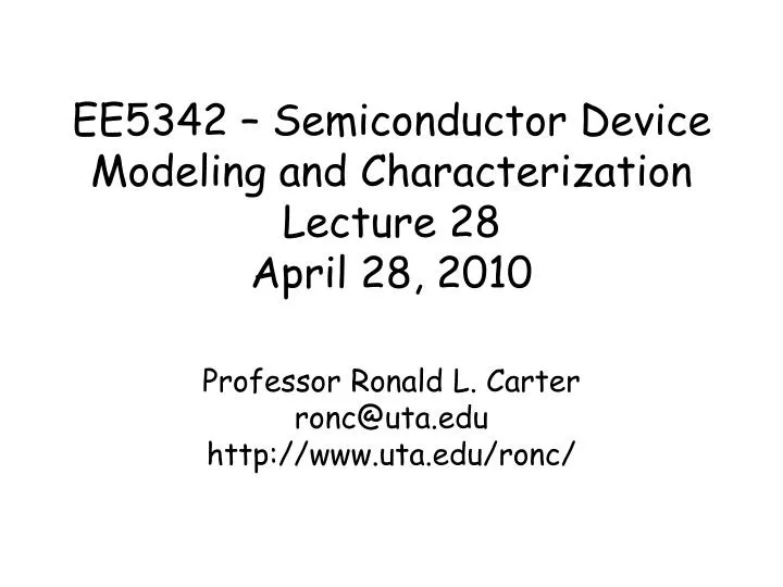 ee5342 semiconductor device modeling and characterization lecture 28 april 28 2010