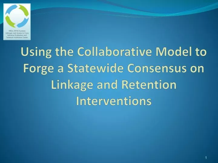 using the collaborative model to forge a statewide consensus on linkage and retention interventions