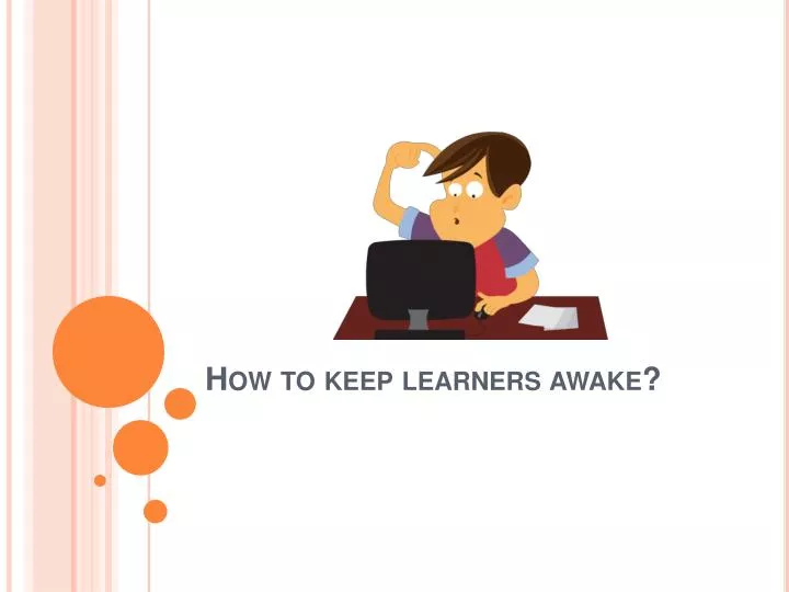how to keep learners awake