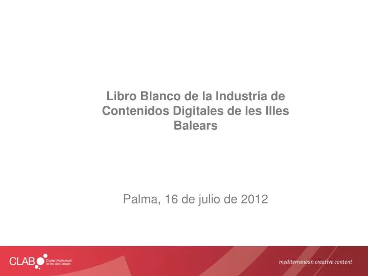 libro blanco de la industria de contenidos digitales de les illes balears palma 16 de julio de 2012