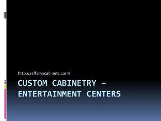 Custom Cabinetry - Entertainment Centers