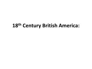 18 th Century British America:
