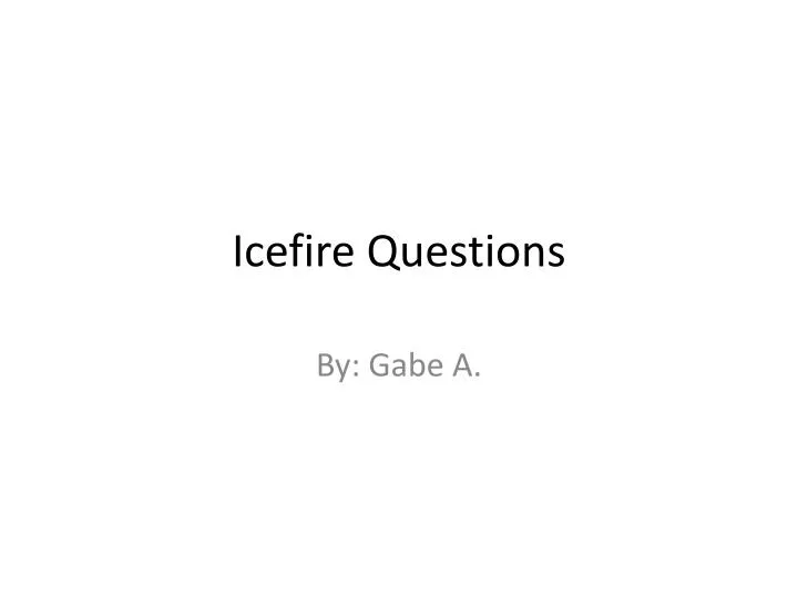 icefire questions