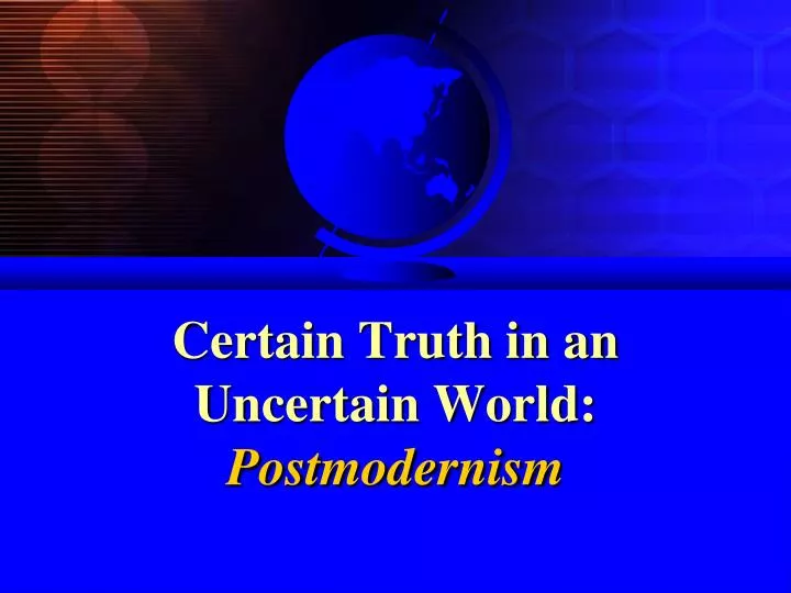 certain truth in an uncertain world postmodernism