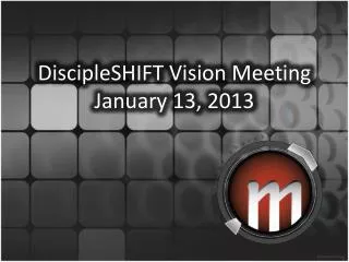 DiscipleSHIFT Vision Meeting January 13, 2013