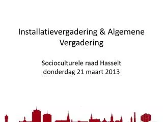 Installatievergadering &amp; Algemene Vergadering Socioculturele raad Hasselt donderdag 21 maart 2013
