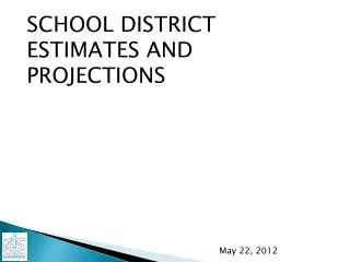 SCHOOL DISTRICT ESTIMATES AND PROJECTIONS