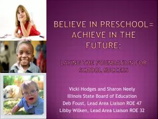 Believe in Preschool= Achieve in the Future: Laying the Foundation for School Success