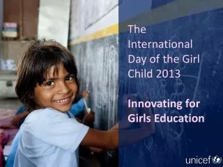 The International Day of the Girl Child 2013 Innovating for Girls Education