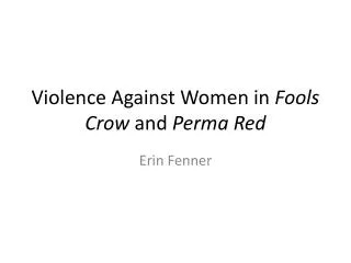 Violence Against Women in Fools Crow and Perma Red