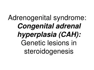 Congenital adrenal hyperplasia Autosomal recessive defects
