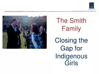 The Smith Family Closing the Gap for I ndigenous Girls
