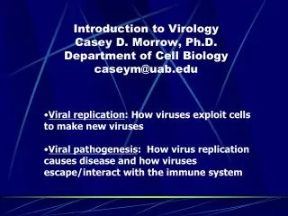 Introduction to Virology Casey D. Morrow, Ph.D. Department of Cell Biology caseym@uab.edu