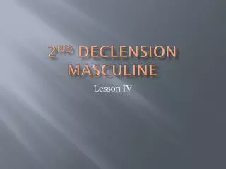2 nd Declension Masculine