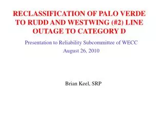 RECLASSIFICATION OF PALO VERDE TO RUDD AND WESTWING (#2 ) LINE OUTAGE TO CATEGORY D