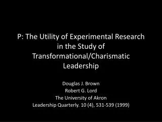 P: The Utility of Experimental Research in the Study of Transformational/Charismatic Leadership