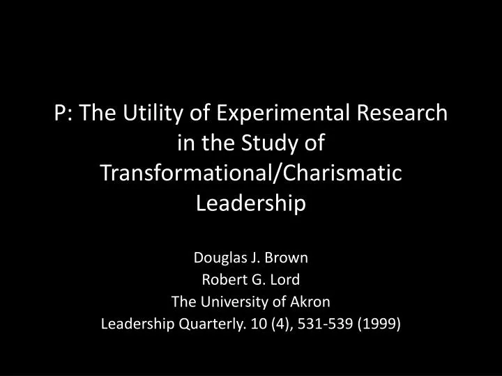 p the utility of experimental research in the study of transformational charismatic leadership
