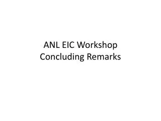 ANL EIC Workshop Concluding Remarks