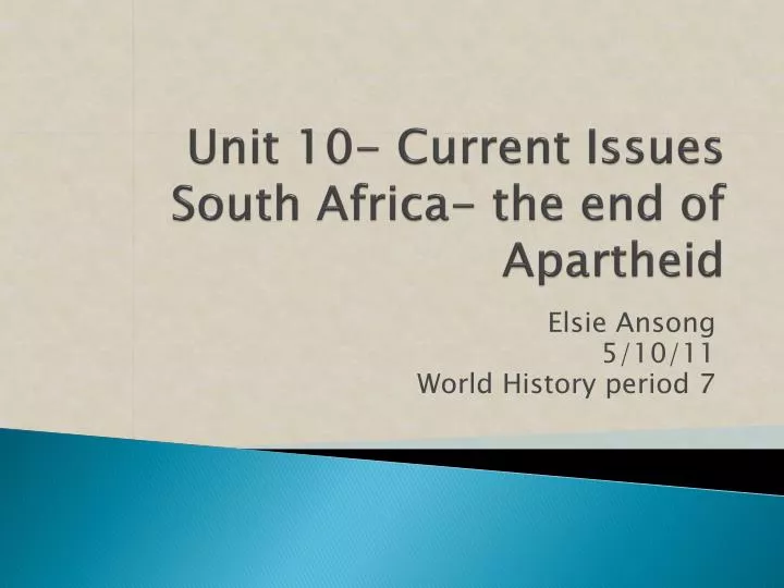 unit 10 current issues south africa the end of apartheid