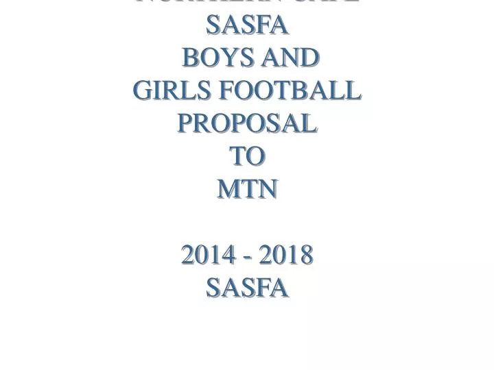 northern cape sasfa boys and girls football proposal to mtn 2014 2018 sasfa