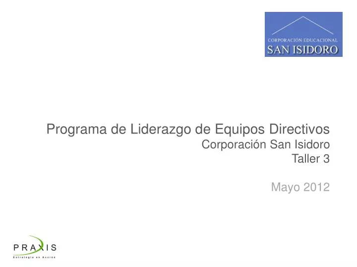 programa de liderazgo d e equipos directivos corporaci n san isidoro taller 3 mayo 2012