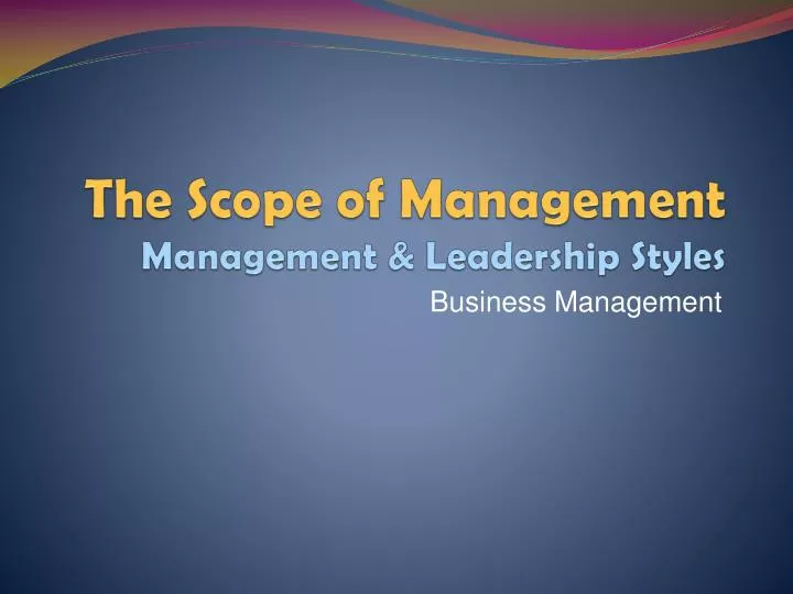 the scope of management management leadership styles