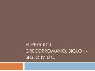 el periodo grecorromano siglo ii siglo iv d c