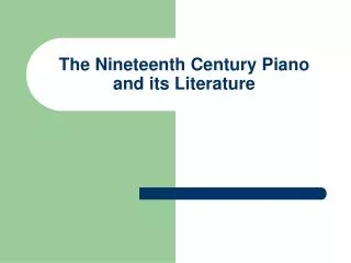 The Nineteenth Century Piano and its Literature