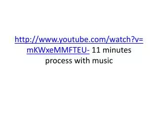 http://www.youtube.com/watch?v=mKWxeMMFTEU- 11 minutes process with music