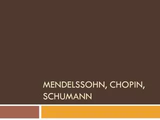 Mendelssohn, Chopin, Schumann