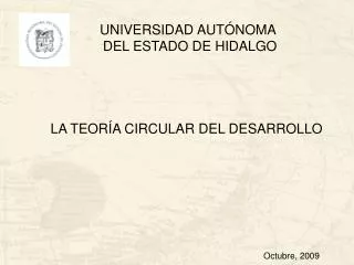 UNIVERSIDAD AUTÓNOMA DEL ESTADO DE HIDALGO LA TEORÍA CIRCULAR DEL DESARROLLO