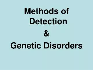 Methods of Detection &amp; Genetic Disorders