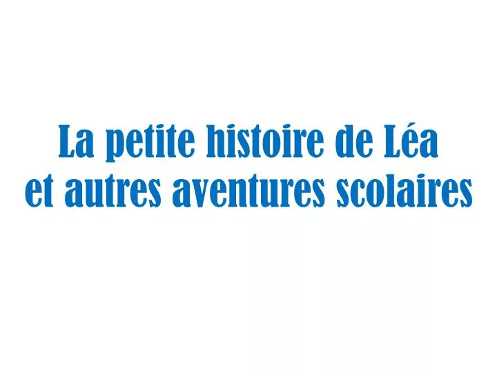 la petite histoire de l a et autres aventures scolaires