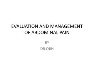 EVALUATION AND MANAGEMENT OF ABDOMINAL PAIN