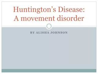 Huntington’s Disease: A movement disorder