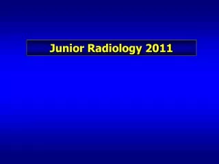 Junior Radiology 2011