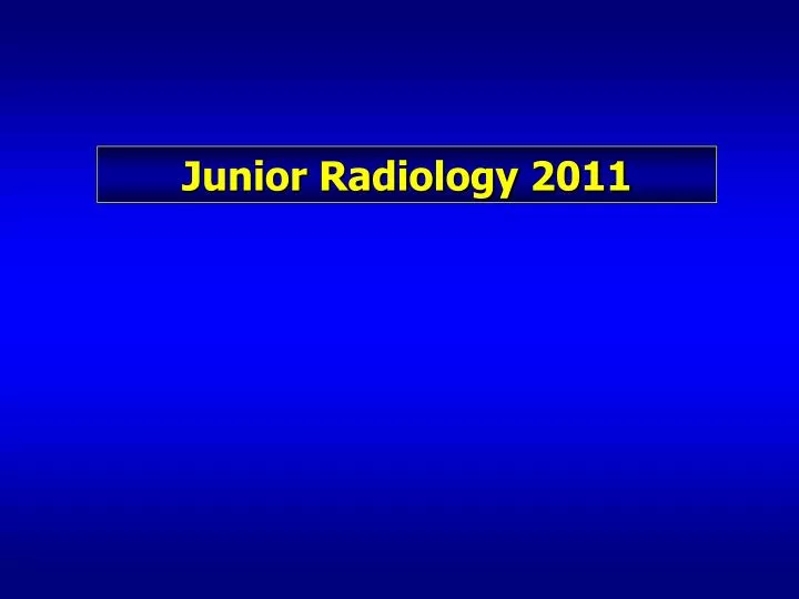 junior radiology 2011
