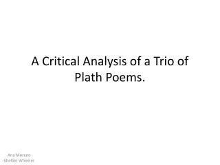 A Critical Analysis of a Trio of Plath Poems.