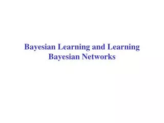 Bayesian Learning and Learning Bayesian Networks