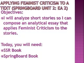 Applying Feminist criticism to a TEXT ( SpringBOard Unit 2: EA 2)