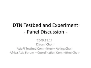 DTN Testbed and Experiment - Panel Discussion -