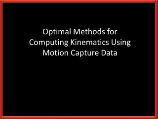 Optimal Methods for Computing Kinematics Using Motion Capture Data