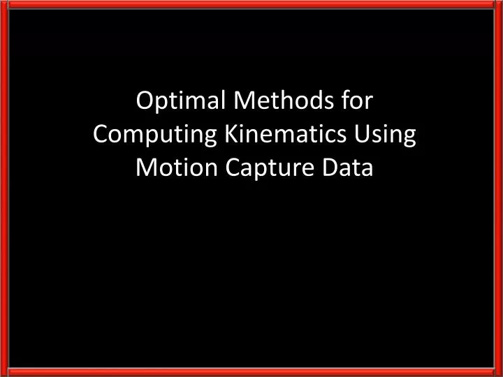optimal methods for computing kinematics using motion capture data