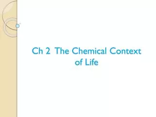 ch 2 the chemical context of life