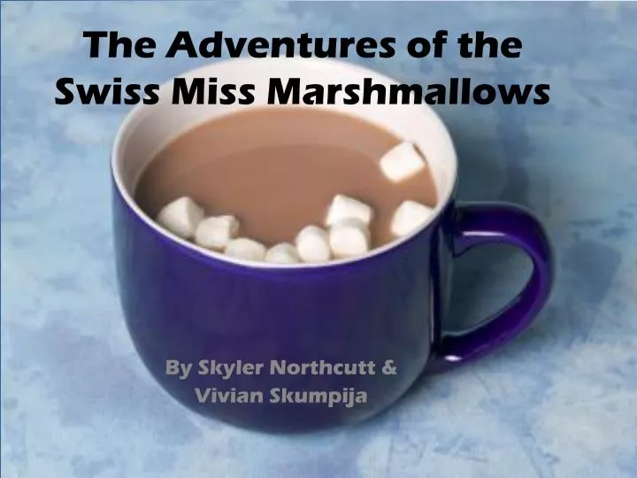 the adventures of the swiss miss marshmallows